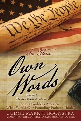 In Their Own Words, Volume 1, The New England Colonies: A mai istentelen Amerika... Mit gondolnának alapító atyáink? - In Their Own Words, Volume 1, The New England Colonies: Today's God-less America... What Would Our Founding Fathers Think?