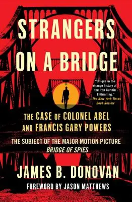 Idegenek a hídon: Abel ezredes és Francis Gary Powers esete - Strangers on a Bridge: The Case of Colonel Abel and Francis Gary Powers