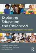 Az oktatás és a gyermekkor felfedezése: A jelenlegi bizonyosságoktól az új elképzelésekig - Exploring Education and Childhood: From Current Certainties to New Visions