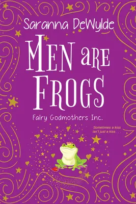 A férfiak békák: Mágikus romantika humorral és szívvel - Men Are Frogs: A Magical Romance with Humor and Heart