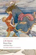 Pán Péter és más darabok: Peter Pan/When Wendy Grew Up/Mit minden nő tud/Mary Rose - Peter Pan and Other Plays: The Admirable Crichton/Peter Pan/When Wendy Grew Up/What Every Woman Knows/Mary Rose