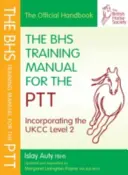 BHS Kiképzési kézikönyv a PTT-hez (Auty Islay (a Brit Lovas Társaság korábbi vezető válogatója, a British Dressage Fellow of the British Horse Society)) - BHS Training Manual for the PTT (Auty Islay (Former Chief Selector for British Dressage Fellow of the British Horse Society))