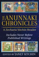 Az Anunnaki krónikák: A Zecharia Sitchin Reader - The Anunnaki Chronicles: A Zecharia Sitchin Reader