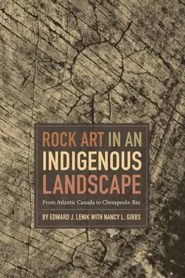 Sziklaképzőművészet az őslakos tájban: Az Atlanti-Kanadától a Chesapeake-öbölig - Rock Art in an Indigenous Landscape: From Atlantic Canada to Chesapeake Bay