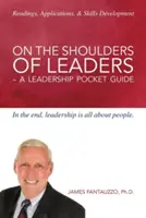 A vezetők vállán - Egy vezetői zsebkönyv - On The Shoulders of Leaders -A Leadership Pocket Guide