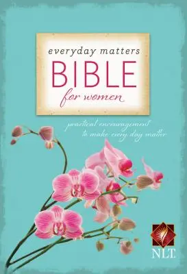 Everyday Matters Bible for Women-NLT: Gyakorlati bátorítás, hogy minden nap fontos legyen - Everyday Matters Bible for Women-NLT: Practical Encouragement to Make Every Day Matter