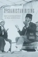 Afganisztán felemelkedik: Az iszlám jog és az államvezetés az oszmán és a brit birodalom között - Afghanistan Rising: Islamic Law and Statecraft Between the Ottoman and British Empires