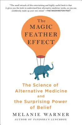 A varázstoll-hatás: Az alternatív gyógyászat tudománya és a hit meglepő ereje - The Magic Feather Effect: The Science of Alternative Medicine and the Surprising Power of Belief