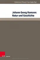 Johann Georg Hamann: Természet és történelem: ACTA a Kirchliche Hochschule Wuppertal/Bethel 2015-ben megrendezett tizenegyedik nemzetközi Hamann-kollokviumáról. - Johann Georg Hamann: Natur Und Geschichte: ACTA Des Elften Internationalen Hamann-Kolloquiums an Der Kirchlichen Hochschule Wuppertal/Bethel 2015