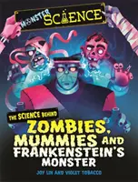 Szörnyetegek tudománya: A zombik, múmiák és Frankenstein szörnye mögött álló tudományok - Monster Science: The Science Behind Zombies, Mummies and Frankenstein's Monster