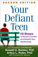 A dacos tinédzsered, második kiadás: 10 lépés a konfliktus feloldásához és a kapcsolat újjáépítéséhez - Your Defiant Teen, Second Edition: 10 Steps to Resolve Conflict and Rebuild Your Relationship