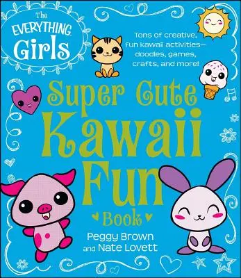 A Minden Lányok Szuper Aranyos Kawaii Szórakoztató Könyv - The Everything Girls Super Cute Kawaii Fun Book