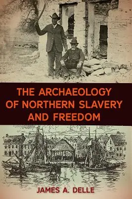 Az északi rabszolgaság és szabadság régészete - The Archaeology of Northern Slavery and Freedom