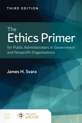 Etikai alapkönyv kormányzati és nonprofit szervezetek közigazgatási tisztviselői számára - The Ethics Primer for Public Administrators in Government and Nonprofit Organizations