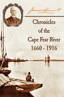 A Cape Fear folyó krónikái: 1660 - 1916 - Chronicles of The Cape Fear River: 1660 - 1916