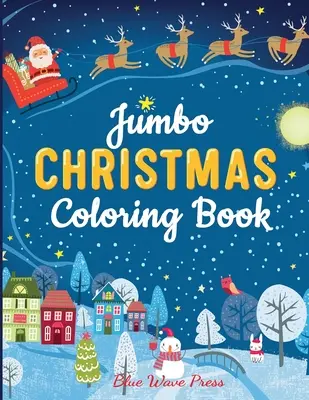 Jumbo karácsonyi színezőkönyv: Több mint 100 színezhető karácsonyi oldal, köztük Mikulás, karácsonyfák, rénszarvasok, hóemberek - Jumbo Christmas Coloring Book: More Than 100 Christmas Pages to Color Including Santa, Christmas Trees, Reindeer, Snowman