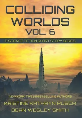 Colliding Worlds, Vol. 6: A Science Fiction Short Story Series (Összeütköző világok, 6. kötet) - Colliding Worlds, Vol. 6: A Science Fiction Short Story Series