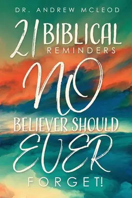 Huszonegy bibliai emlékeztető, amit SEMMILYEN hívőnek nem szabad elfelejtenie! - Twenty-one Biblical Reminders NO Believer Should EVER Forget!