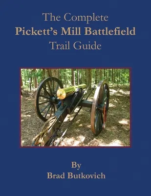 The Complete Pickett's Mill Battlefield Trail Guide (A teljes Pickett's Mill Battlefield Trail Guide) - The Complete Pickett's Mill Battlefield Trail Guide