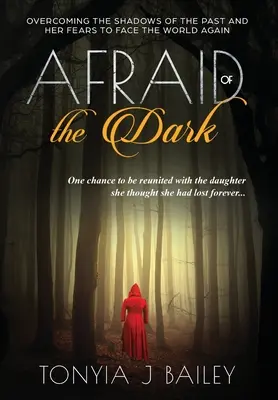 Félelem a sötétségtől: A múlt árnyait és félelmeit leküzdve újra szembenézni a világgal - Afraid of the Dark: Overcoming The Shadows Of The Past And Her Fears To Face The World Again