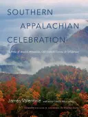 Dél-Appalache-i ünnepség: Az ősi hegyek, az őserdő és a vadon dicsérete - Southern Appalachian Celebration: In Praise of Ancient Mountains, Old-Growth Forests, and Wilderness