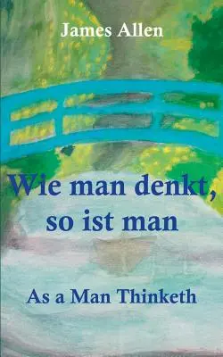 Wie man denkt, so ist man: Ahogy az ember gondolkodik - Wie man denkt, so ist man: As a Man Thinketh