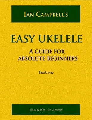 Easy Ukelele: Útmutató abszolút kezdőknek (színes változat) - Easy Ukelele: A GUIDE FOR ABSOLUTE BEGINNERS (colour version)