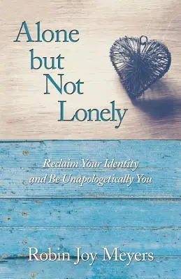 Egyedül, de nem magányosan: Visszaszerezd identitásodat és légy te magad - Alone but Not Lonely: Reclaim Your Identity and Be Unapologetically You