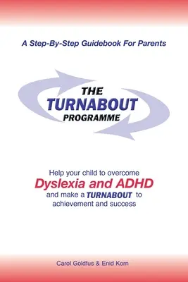 A fordulat programja: Segítsen gyermekének legyőzni a diszlexiát és az adhd-t, és forduljon az eredményesség és a siker felé - The Turnabout Programme: Help Your Child to Overcome Dyslexia and Adhd and Make a Turnabout to Achievement and Success