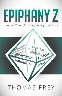 Epiphany Z: Nyolc radikális vízió a jövőd átalakításához - Epiphany Z: Eight Radical Visions for Transforming Your Future