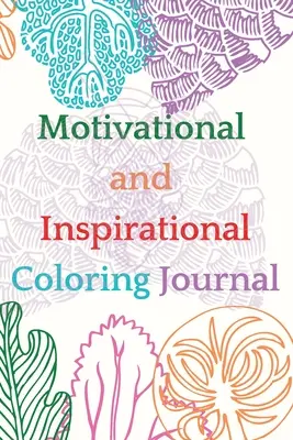 Motivációs és inspiráló színező napló - Motivational and Inspirational Coloring Journal