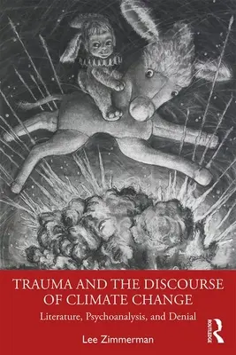Trauma és az éghajlatváltozásról szóló diskurzus: Irodalom, pszichoanalízis és tagadás - Trauma and the Discourse of Climate Change: Literature, Psychoanalysis and Denial