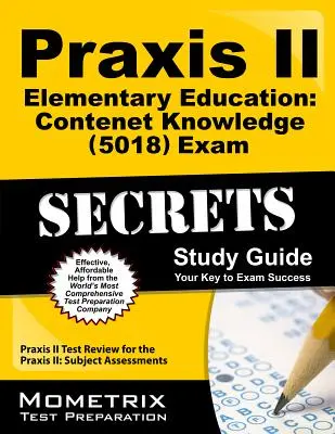 Praxis II Elementary Education: Content Knowledge (5018) Exam Secrets Study Guide: Praxis II Test Review for the Praxis II: Subject Assessments (Tantárgyi felmérések) - Praxis II Elementary Education: Content Knowledge (5018) Exam Secrets Study Guide: Praxis II Test Review for the Praxis II: Subject Assessments