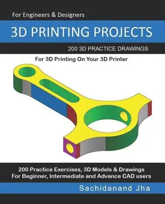 3D nyomtatási projektek: 200 3D gyakorló rajz a 3D nyomtatóval történő 3D nyomtatáshoz - 3D Printing Projects: 200 3D Practice Drawings For 3D Printing On Your 3D Printer