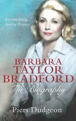 Barbara Taylor Bradford: Bradford Bradford: Az életrajz - Barbara Taylor Bradford: The Biography