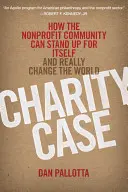 Jótékonysági ügy: Hogyan állhat ki a nonprofit közösség önmagáért és változtathatja meg valóban a világot? - Charity Case: How the Nonprofit Community Can Stand Up for Itself and Really Change the World