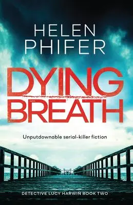 Haldokló lélegzet: Letehetetlen sorozatgyilkos-fikció - Dying Breath: Unputdownable Serial Killer Fiction