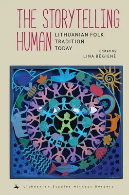 A történetmesélő ember: A litván néphagyomány ma - The Storytelling Human: Lithuanian Folk Tradition Today