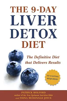 A 9 napos májméregtelenítő diéta: A végleges diéta, amely eredményeket hoz - The 9-Day Liver Detox Diet: The Definitive Diet That Delivers Results