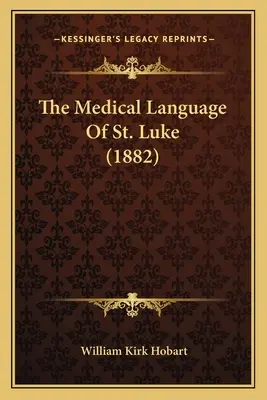 Szent Lukács orvosi nyelve (1882) - The Medical Language of St. Luke (1882)