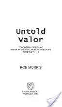 Untold Valor: Elfeledett történetek az amerikai bombázócsapatokról Európa felett a második világháborúban - Untold Valor: Forgotten Stories of American Bomber Crews Over Europe in World War II