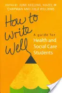 Hogyan írjunk jól? A Guide for Health and Social Care Students - How to Write Well: A Guide for Health and Social Care Students