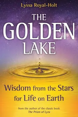 Zlaté jezero: Moudrost z hvězd pro život na Zemi - The Golden Lake: Wisdom from the Stars for Life on Earth