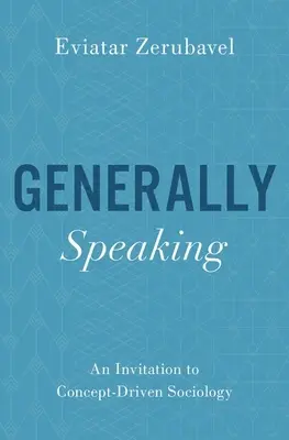 Általánosságban szólva: Meghívás a fogalomközpontú szociológiára - Generally Speaking: An Invitation to Concept-Driven Sociology