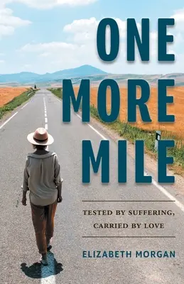 One More Mile (Még egy mérföld): A szenvedés által próbára téve, a szeretet által hordozva - One More Mile: Tested by Suffering, Carried by Love