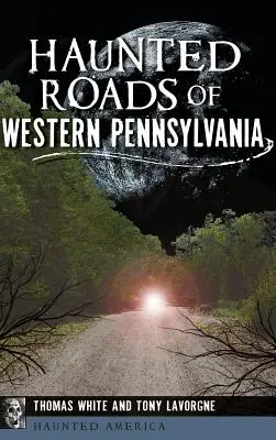 Nyugat-Pennsylvania kísértetjárta útjai - Haunted Roads of Western Pennsylvania