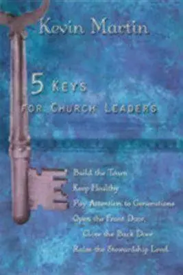 5 kulcs egyházi vezetők számára: Erős, élénk és növekvő gyülekezet építése - 5 Keys for Church Leaders: Building a Strong, Vibrant, and Growing Church