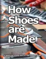 Hogyan készülnek a cipők: Betekintés egy igazi tornacipőgyár kulisszái mögé - How Shoes are Made: A behind the scenes look at a real sneaker factory