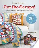 Scraptherapy(r) Cut the Scraps!: 7 lépés, hogy átvágd magad a raktárkészleteden - Scraptherapy(r) Cut the Scraps!: 7 Steps to Quilting Your Way Through Your Stash