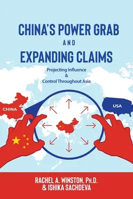 Kína hatalmi törekvései és bővülő követelései: Befolyás és ellenőrzés Ázsia-szerte - China's Power Grab and Expanding Claims: Projecting Influence and Control Throughout Asia